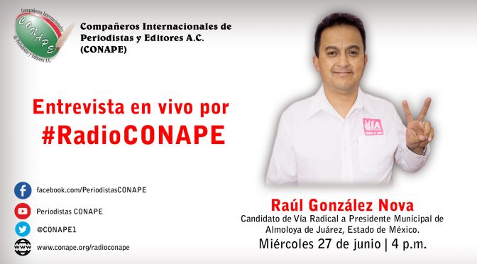 #RadioCONAPE en vivo – Entrevista con el Candidato de Vía Radical a Presidente Municipal de #AlmoloyaDeJuárez, #Edoméx, Raúl González Nova